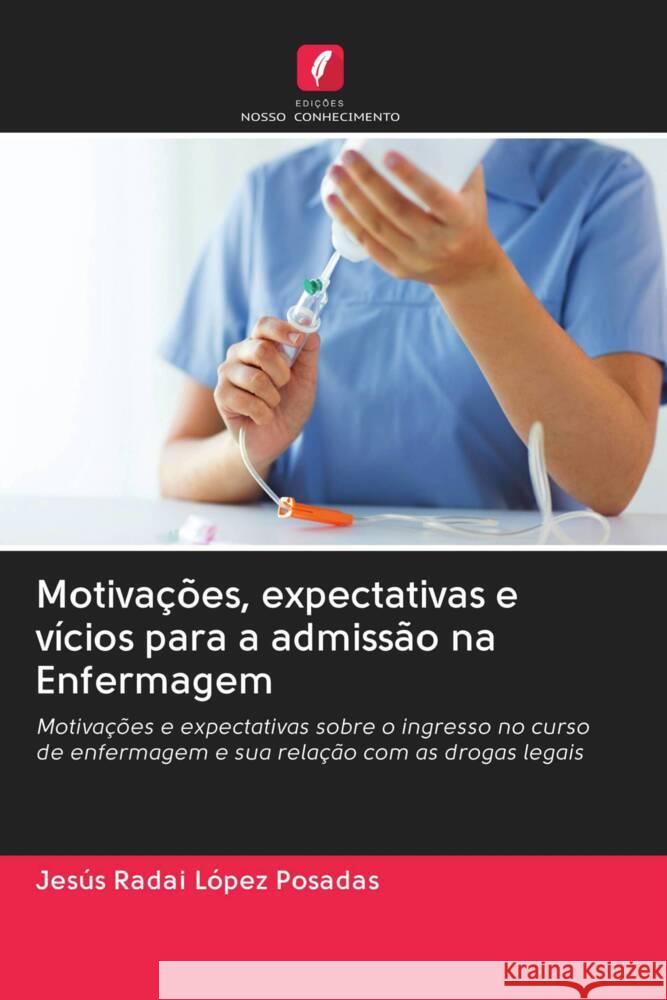 Motivações, expectativas e vícios para a admissão na Enfermagem López Posadas, Jesús Radai 9786203049039 Edicoes Nosso Conhecimento - książka