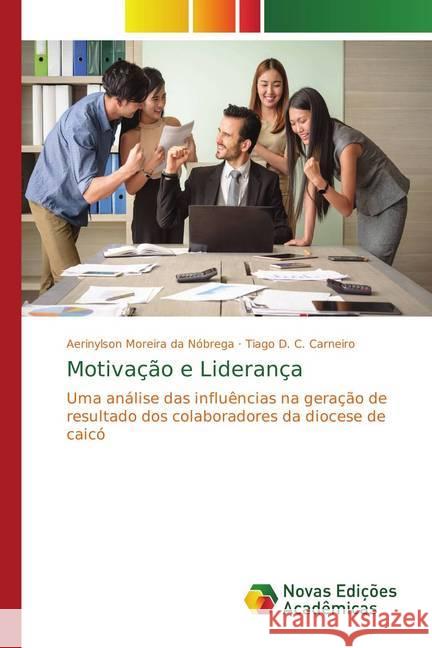 Motivação e Liderança : Uma análise das influências na geração de resultado dos colaboradores da diocese de caicó Nóbrega, Aerinylson Moreira da; Carneiro, Tiago D. C. 9786202184427 Novas Edicioes Academicas - książka
