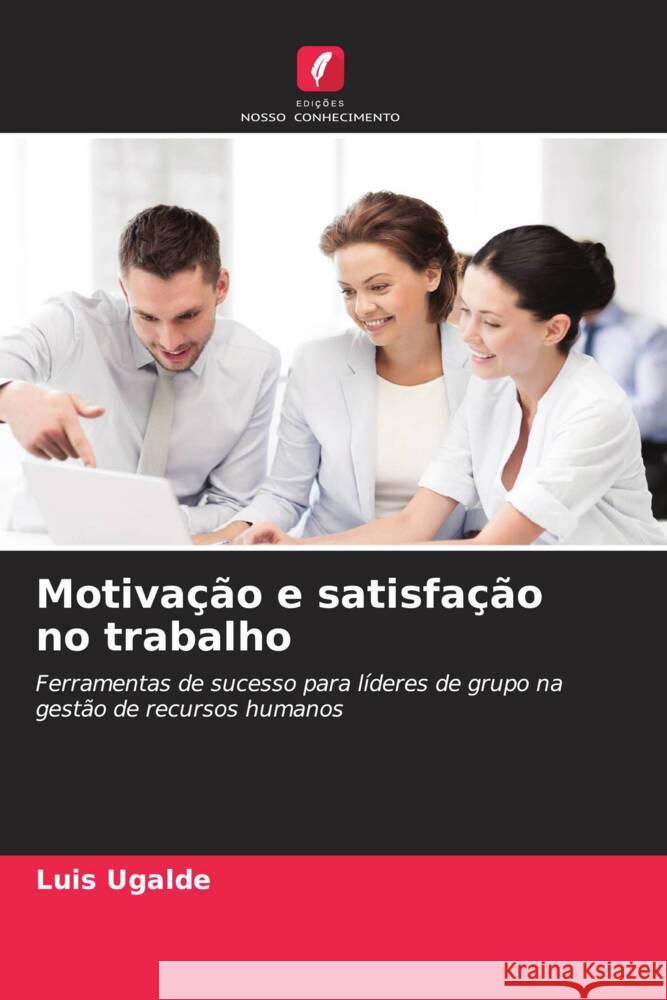 Motivação e satisfação no trabalho Ugalde, Luis 9786207065691 Edições Nosso Conhecimento - książka