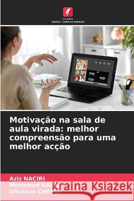 Motiva??o na sala de aula virada: melhor compreens?o para uma melhor ac??o Aziz Naciri Mohamed Radid Ghizlane Chemsi 9786205665206 Edicoes Nosso Conhecimento - książka