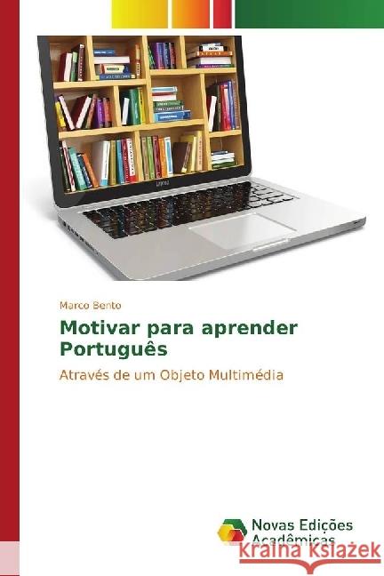 Motivar para aprender Português : Através de um Objeto Multimédia Bento, Marco 9783330755482 Novas Edicioes Academicas - książka