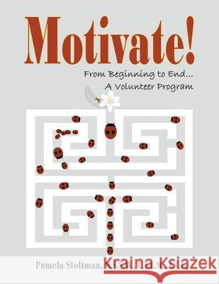 Motivate!: From Beginning to End, A Volunteer Program Stoltman, Pamela 9781448620296 Createspace - książka