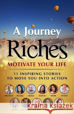 Motivate Your Life - 11 Inspiring stories to move you into action: A Journey of Riches Elizabeth Sim Anthony Dierickx Kaye Doran 9781925919462 Motionmediainternational - książka