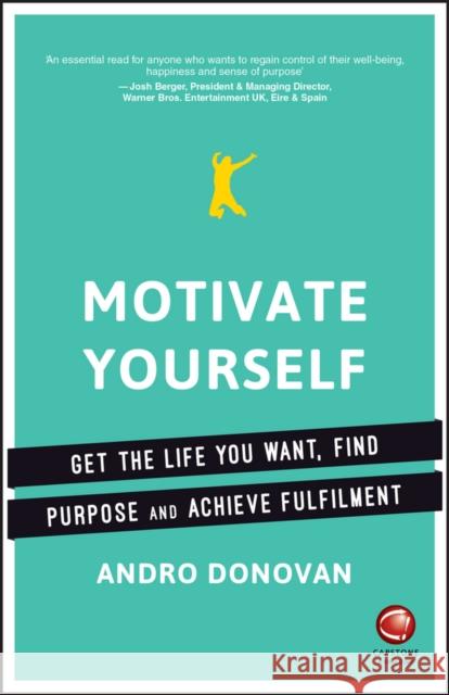 Motivate Yourself: Get the Life You Want, Find Purpose and Achieve Fulfilment Donovan, Andro 9780857086907 John Wiley & Sons - książka