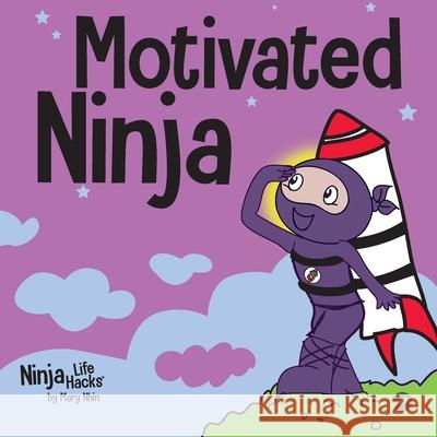 Motivated Ninja: A Social, Emotional Learning Book for Kids About Motivation Mary Nhin 9781637311943 Grow Grit Press LLC - książka