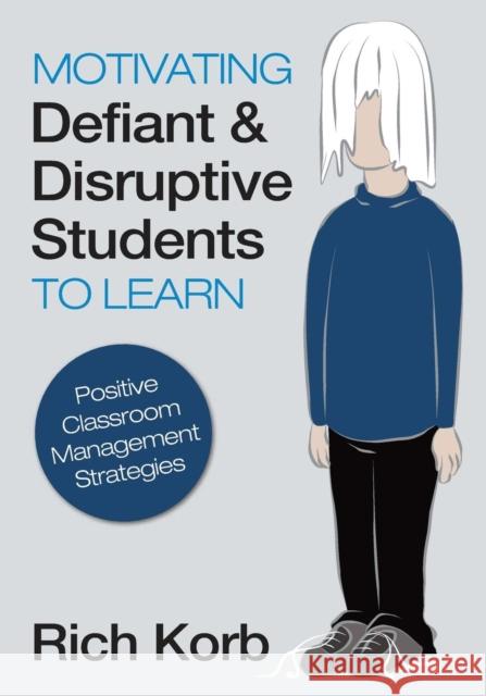 Motivating Defiant & Disruptive Students to Learn: Positive Classroom Management Strategies Korb, Richard D. 9781452205786 Corwin Press - książka