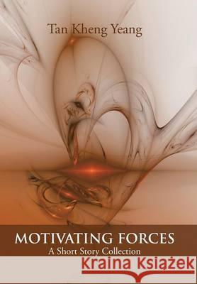 Motivating Forces: A Short Story Collection Tan Kheng Yeang 9781490755465 Trafford Publishing - książka