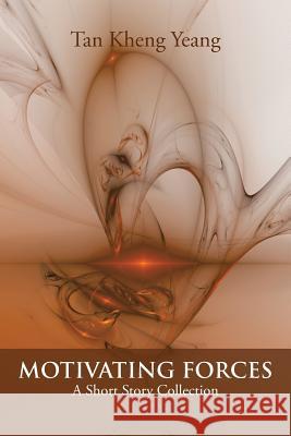 Motivating Forces: A Short Story Collection Tan Kheng Yeang 9781490755472 Trafford Publishing - książka