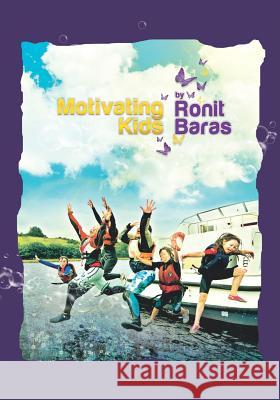 Motivating Kids: Turn on your kids' motivation switch! Ronit Baras 9781537427850 Createspace Independent Publishing Platform - książka