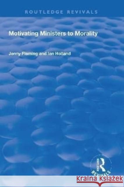 Motivating Ministers to Morality Ian Holland Jenny Fleming 9781138705050 Routledge - książka