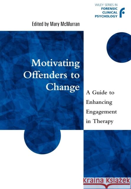 Motivating Offenders to Change: A Guide to Enhancing Engagement in Therapy McMurran, Mary 9780471497554 John Wiley & Sons - książka