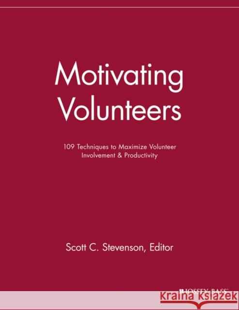 Motivating Volunteers: 109 Techniques to Maximize Volunteer Involvement and Productivity Stevenson, Scott C. 9781118690574 Jossey-Bass - książka