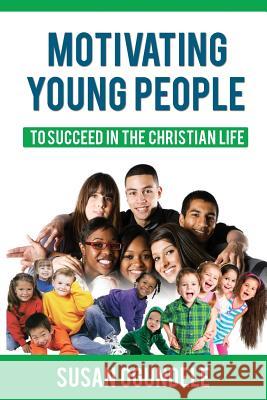 Motivating Young People: : To succeed in the Christian Life Ogundele, Susan 9781517380229 Createspace - książka