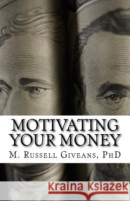 Motivating Your Money: A Road Map to Long-Term Wealth Accumulation M. Russell Givean 9781500946135 Createspace - książka