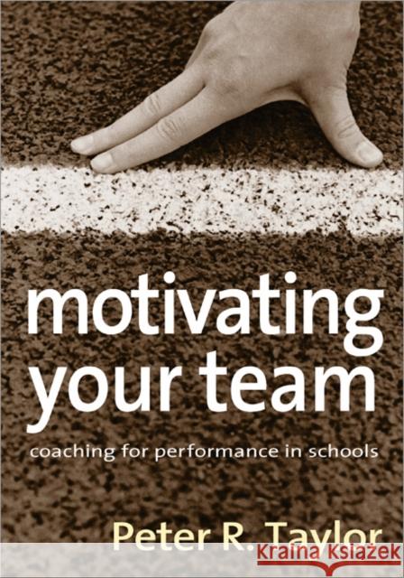 Motivating Your Team: Coaching for Performance in Schools Taylor, Peter R. 9781412921602 Paul Chapman Publishing - książka