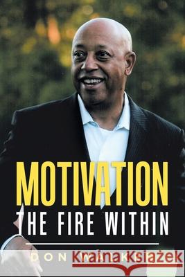 Motivation - the Fire Within Don Walker 9781728325781 Authorhouse - książka