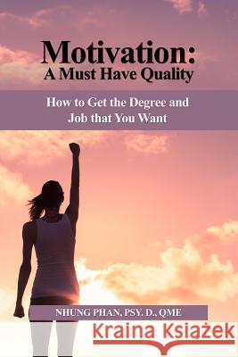 Motivation: A Must Have Quality: How to Get the Degree and Job that You Want Phan Psy D. Qme, Nhung 9781480978430 Rosedog Books - książka