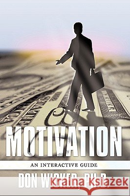 Motivation: An interactive guide Wicker, Ph. D. Don 9781449013585 Authorhouse - książka