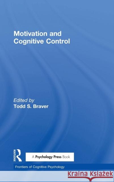 Motivation and Cognitive Control Todd S. Braver 9781848726451 Psychology Press - książka
