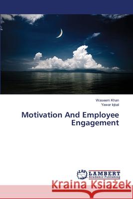 Motivation And Employee Engagement Khan, Waseem; Iqbal, Yawar 9783659611223 LAP Lambert Academic Publishing - książka