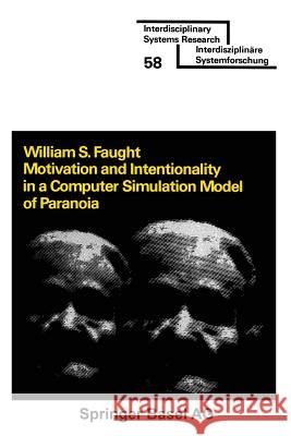 Motivation and Intentionality in a Computer Simulation Model of Paranoia Faught                                   William S. Faught 9783764310349 Birkhauser - książka