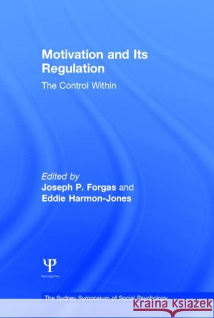 Motivation and Its Regulation: The Control Within Forgas, Joseph P. 9781848725614 Psychology Press - książka