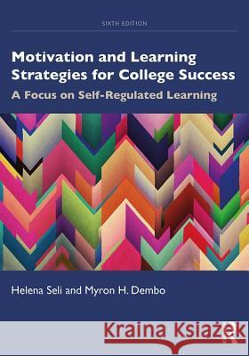 Motivation and Learning Strategies for College Success: A Focus on Self-Regulated Learning Helena Seli Myron H. Dembo 9780367002145 Routledge - książka