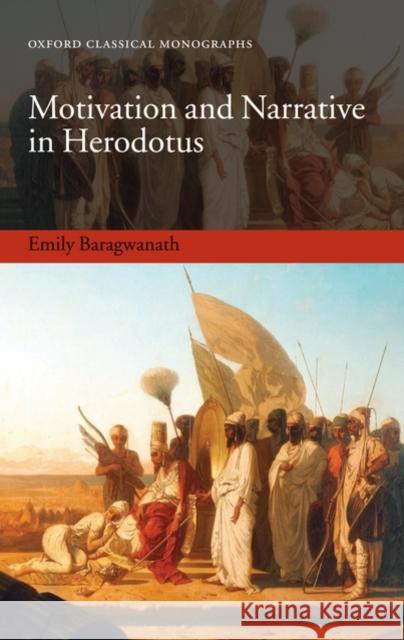 Motivation and Narrative in Herodotus Emily Baragwanath 9780199231294 Oxford University Press, USA - książka