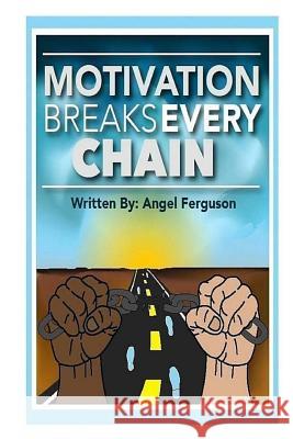 Motivation Breaks Every Chain MS Angel L. Ferguson 9780692358689 Angel Ferguson's Wordprocessing - książka