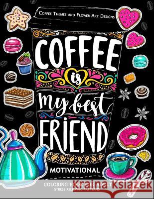 Motivation Coloring Book for Adult: Coffee is My Best Friend (Coffee, Animals and Flower design pattern) Adult Coloring Books                     Jupiter Coloring 9781546693420 Createspace Independent Publishing Platform - książka