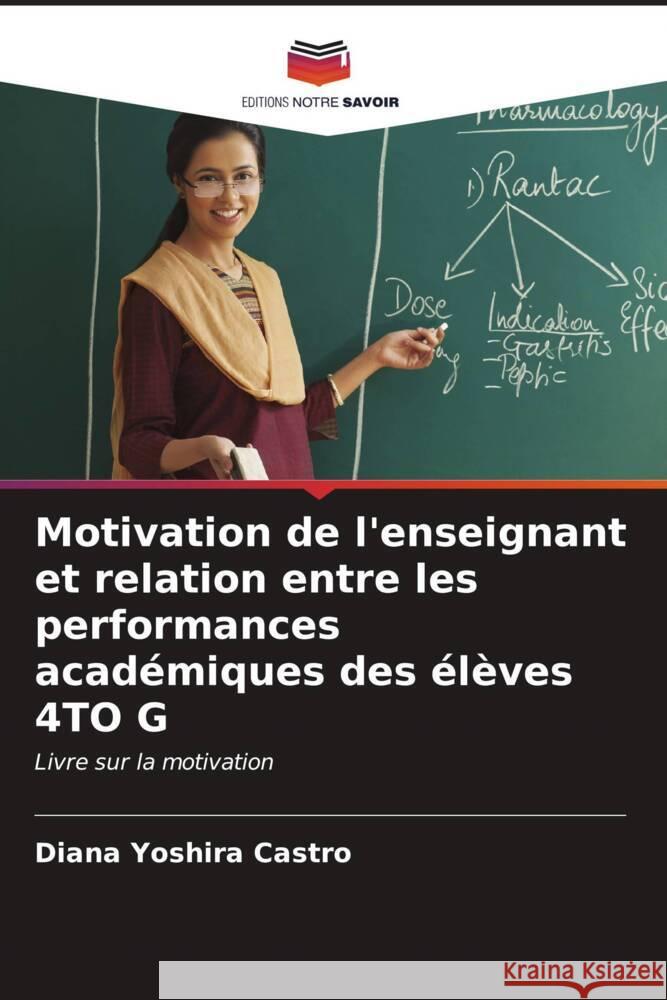 Motivation de l'enseignant et relation entre les performances académiques des élèves 4TO G Castro, Diana Yoshira 9786206550846 Editions Notre Savoir - książka