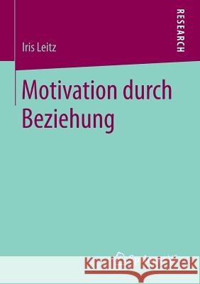 Motivation Durch Beziehung Iris Leitz   9783658074159 Springer vs - książka