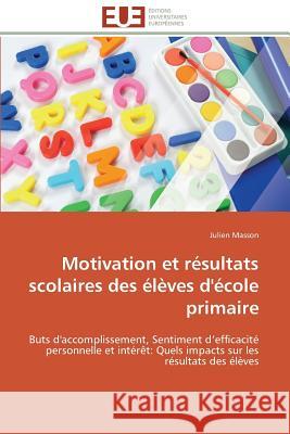 Motivation et résultats scolaires des élèves d'école primaire Masson-J 9783841785749 Editions Universitaires Europeennes - książka