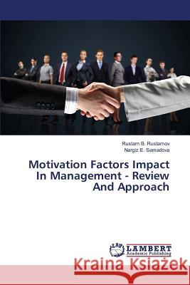 Motivation Factors Impact In Management - Review And Approach Rustamov Rustam B, Samadova Nargiz E 9783659794117 LAP Lambert Academic Publishing - książka