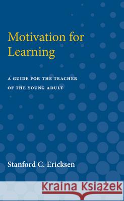 Motivation for Learning: A Guide for the Teacher of the Young Adult Stanford Ericksen 9780472751303 University of Michigan Press - książka