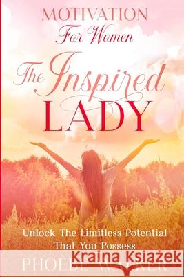 Motivation For Women: The Inspired Lady - Unlock The Limitless Potential That You Possess Phoebe Walker 9789814952279 Jw Choices - książka