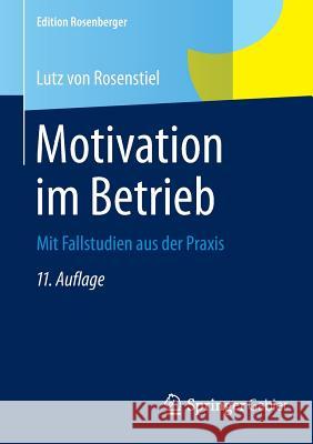 Motivation Im Betrieb: Mit Fallstudien Aus Der Praxis Von Rosenstiel, Lutz 9783658078096 Springer Gabler - książka
