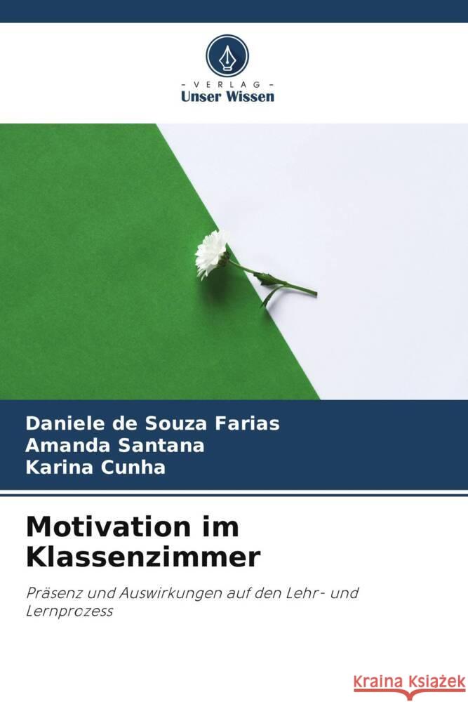Motivation im Klassenzimmer Daniele de Souza Farias Amanda Santana Karina Cunha 9786207352739 Verlag Unser Wissen - książka