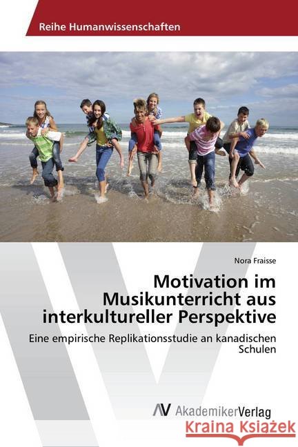 Motivation im Musikunterricht aus interkultureller Perspektive : Eine empirische Replikationsstudie an kanadischen Schulen Fraisse, Nora 9783639878936 AV Akademikerverlag - książka