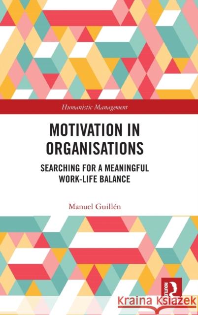 Motivation in Organisations: Searching for a Meaningful Work-Life Balance Manuel Guillen 9780367322106 Routledge - książka