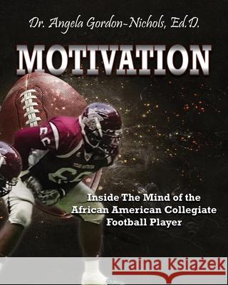 Motivation: Inside the Mind of the African American Collegiate Football Player Angela Gordon-Nichols 9781945102516 Clf Publishing - książka