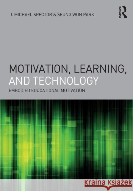 Motivation, Learning, and Technology: Embodied Educational Motivation J. Michael Spector Seung Won Park 9781138689459 Routledge - książka