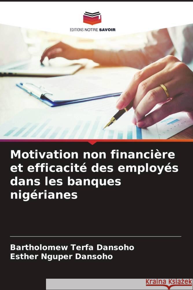 Motivation non financi?re et efficacit? des employ?s dans les banques nig?rianes Bartholomew Terfa Dansoho Esther Nguper Dansoho 9786207959099 Editions Notre Savoir - książka