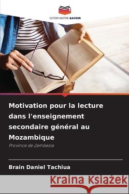 Motivation pour la lecture dans l'enseignement secondaire général au Mozambique Tachiua, Brain Daniel 9786208771256 Editions Notre Savoir - książka
