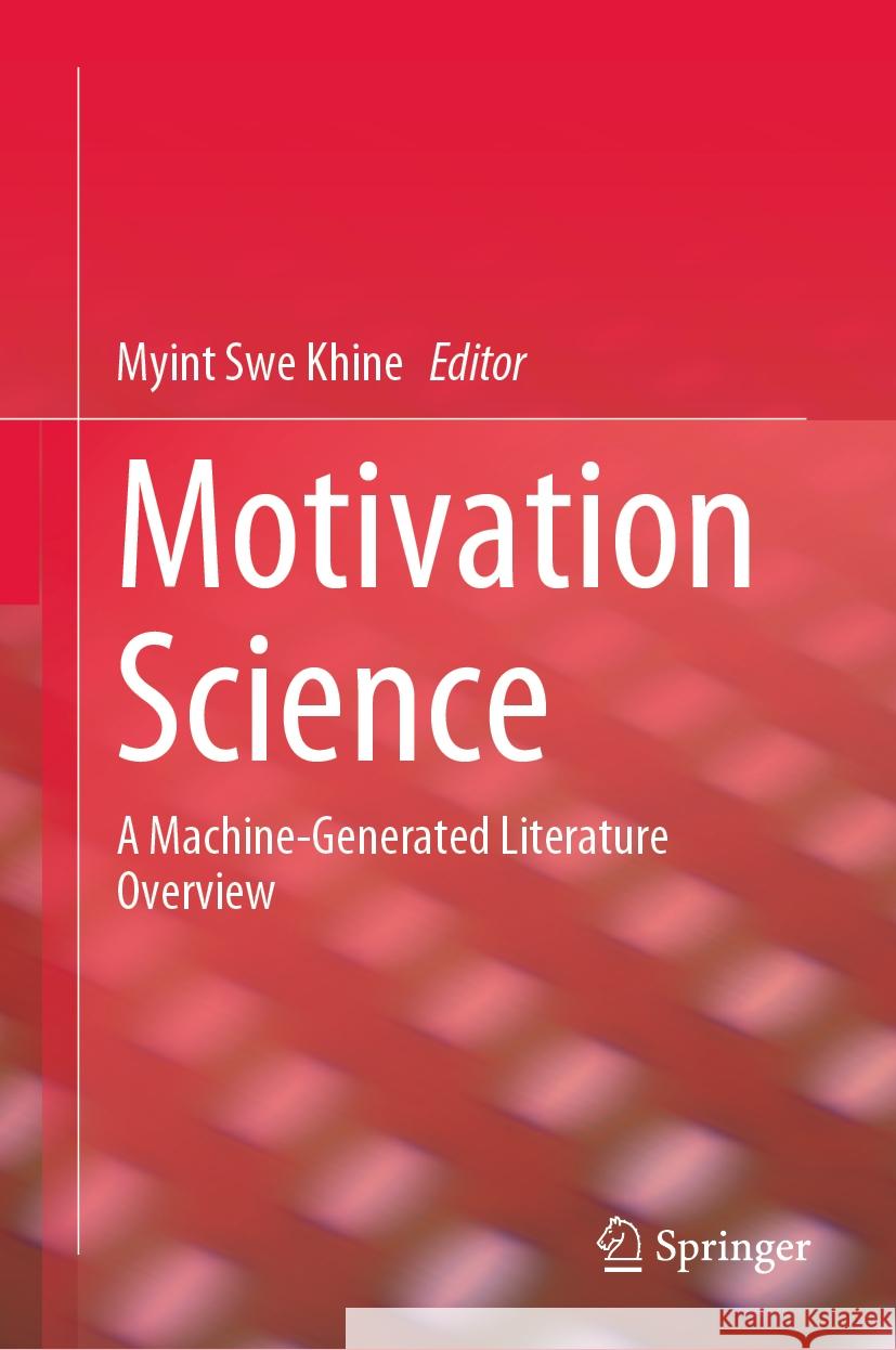 Motivation Science: A Machine-Generated Literature Overview Myint Swe Khine 9789819792467 Springer - książka