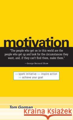 Motivation: Spark Initiative. Inspire Action. Achieve Your Goal. Tom Gorman 9781598690910 Adams Media Corporation - książka