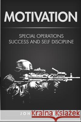 Motivation: Special Operations Success and Self Discipline John Winters 9781720096689 Independently Published - książka