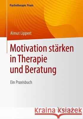 Motivation Stärken in Therapie Und Beratung: Ein Praxisbuch Lippert, Almut 9783662633021 Springer - książka