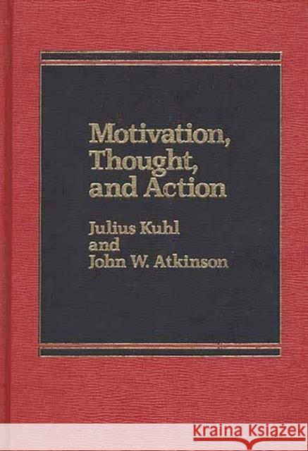 Motivation, Thought, and Action John W. Atkinson Julius Kuhl Julius Kuhl 9780275920968 Praeger Publishers - książka