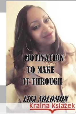 Motivation to Make It Through Mrs Lisa Solomon 9781544243078 Createspace Independent Publishing Platform - książka